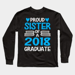 Proud sister of a 2018 graduate Long Sleeve T-Shirt